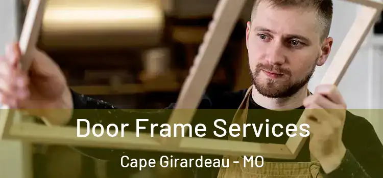 Door Frame Services Cape Girardeau - MO