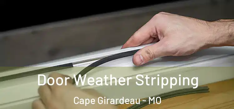 Door Weather Stripping Cape Girardeau - MO