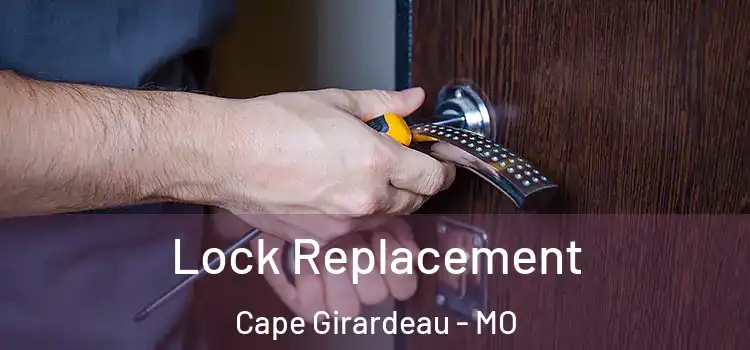 Lock Replacement Cape Girardeau - MO