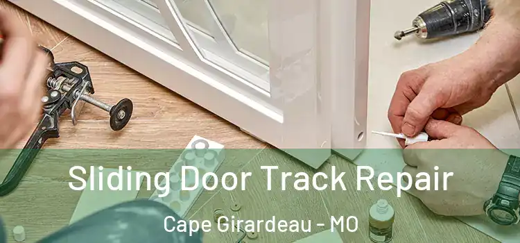 Sliding Door Track Repair Cape Girardeau - MO