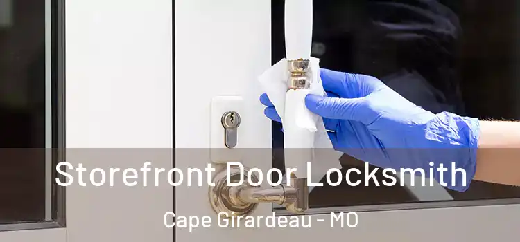 Storefront Door Locksmith Cape Girardeau - MO